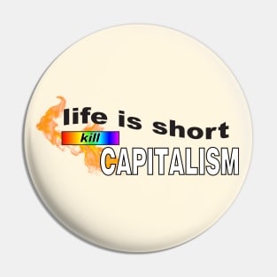 Life Is Short... Kill Capitalism - Anti Capitalist Pin