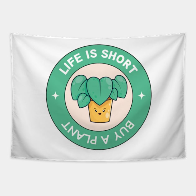 Life Is Short Buy A Plant For Plantlover Tapestry by larfly