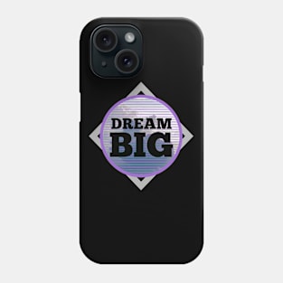 Dream BIG Phone Case