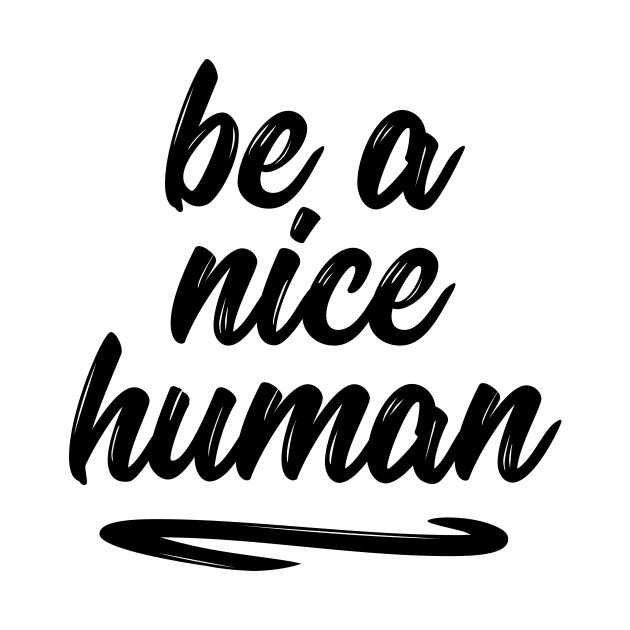 Be a nice human sweet silly t-shirt by RedYolk