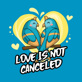 Love Is Not Canceled with cute birds in love T-Shirt