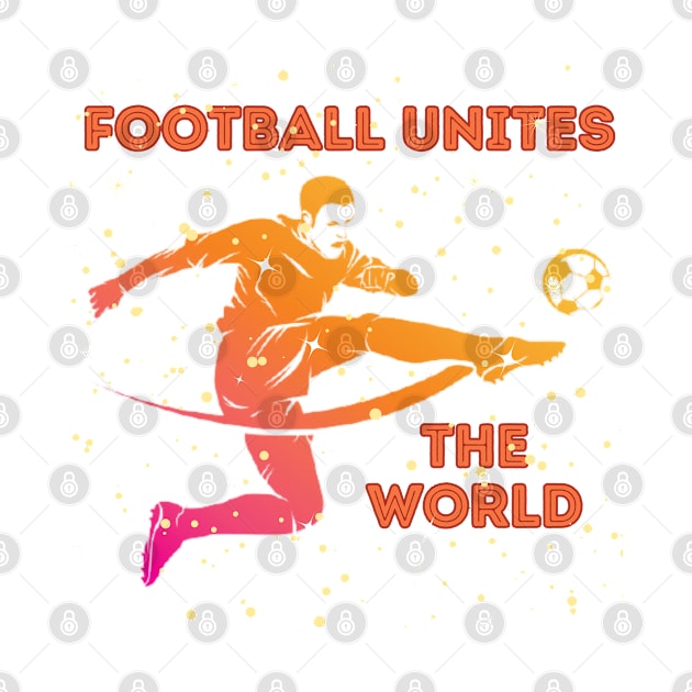 Football Unites The World by LetsGetInspired