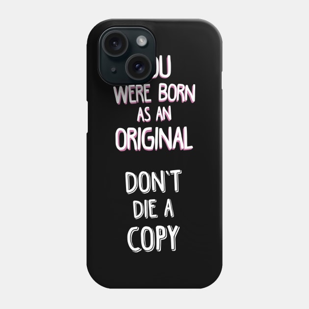 YOU WERE BORN AS AN ORIGINAL. DON'T DIE A COPY. Phone Case by laimutyy