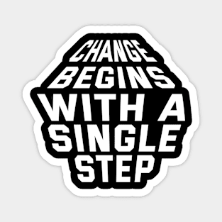 Change Begins With A Single Step Magnet