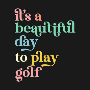 It's a Beautiful Day To Play Golf T-Shirt