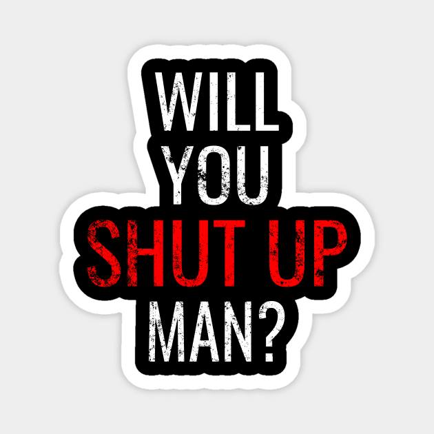 Will You Shut Up Man, Debate Joe Biden Trump Election Vote 2020 for The American President Magnet by WPKs Design & Co