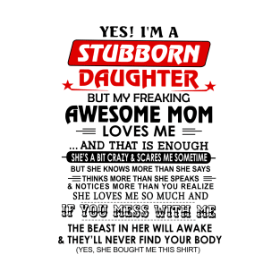Yes I'm A Stubborn Daughter But My Freaking Awesome Mom Loves Me T-Shirt