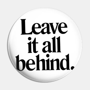 Leave it all behind quote Pin