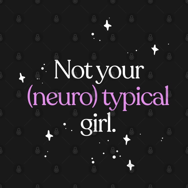 Not Your Neurotypical Girl - Neurodivergent Love by DankFutura