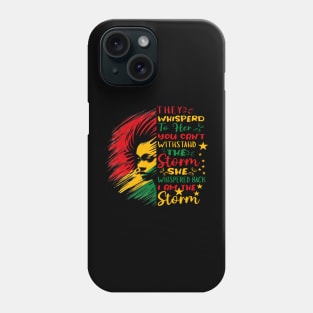 They whispered to her you can't withstand the storm she whispered back i am the storm - junneteenth Phone Case