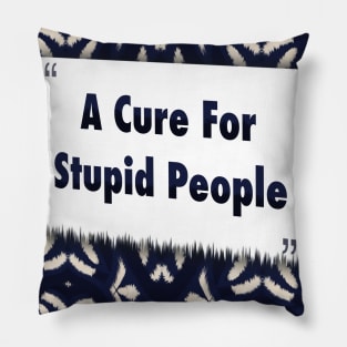 A Cure For Stupid People ikat Pillow