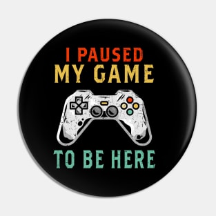 I Paused My Game To Be Here Gift Gamer For Teen Boys Gaming Pin