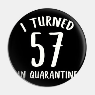 I Turned 57 In Quarantine Pin