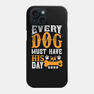 Every dog must have his day T Shirt For Women Men Phone Case