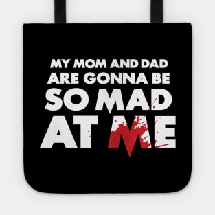 My Mom and Dad Are Gonna Be So MAD At Me! Tote