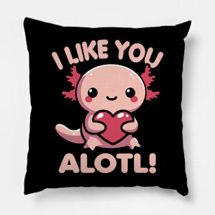 I Like You Alotl Funny Pun For Axolotl Lover Pillow