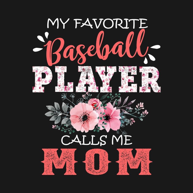 My Favorite Baseball Player Calls Me Mom Floral Mother Gift  by Kens Shop