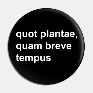 quot plantae, quam breve tempus Pin