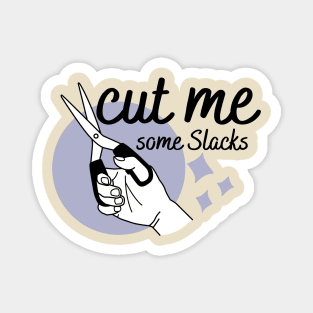 cut me some Slacks funny english quotes Magnet