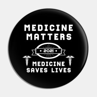 Medicine Matters Medicine Saves Lives | Slogan 2021 White Pin