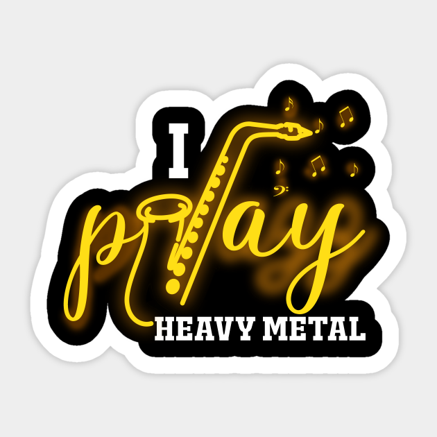 Saxophone I Play Heavy Metal Instrument Orchestra - Saxophone I Play Heavy Metal Instrument - Sticker