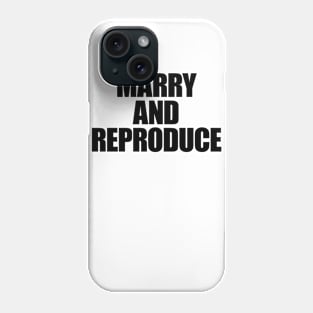 TL06 -- MARRY AND REPRODUCE Phone Case