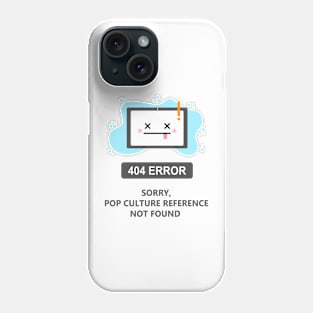 Sorry, Pop Culture reference Not Found -404 Error- Phone Case