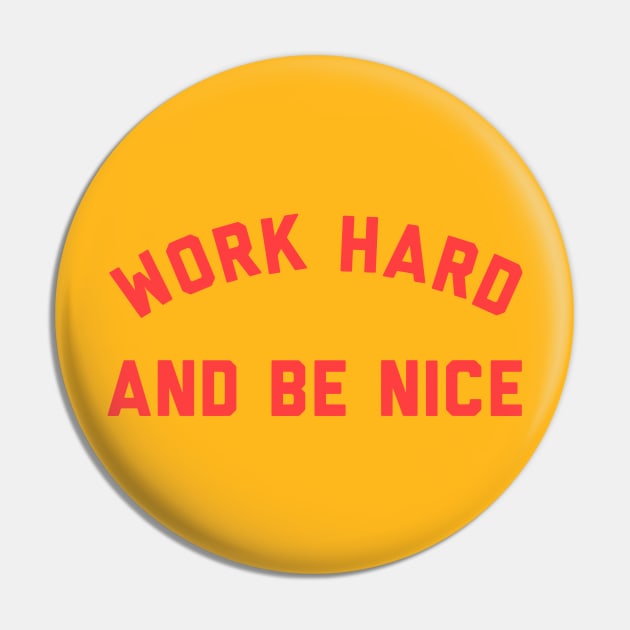 WORK HARD AND BE NICE Pin by DEMON LIMBS