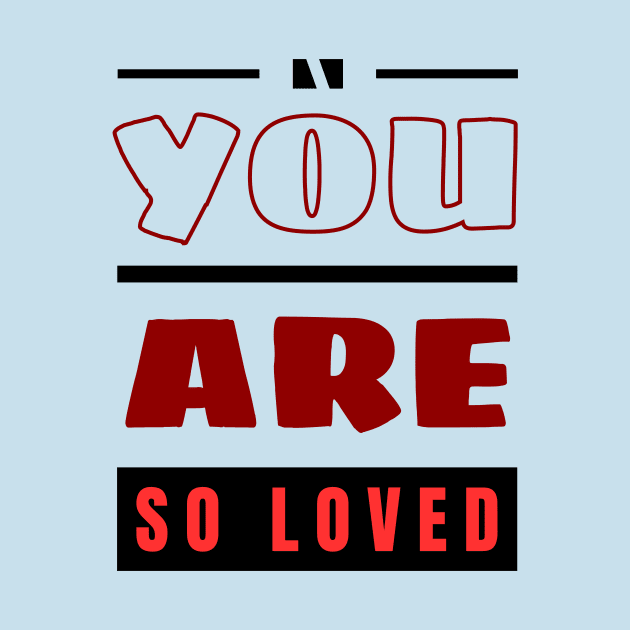 You Are So Loved | Christian by All Things Gospel