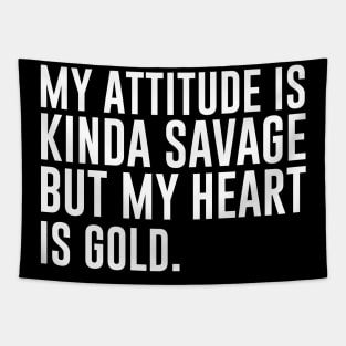 My attitude is kinda savage but my heart is gold Tapestry