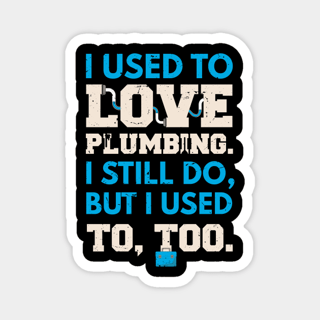 I used to lover plumbing, I still do, but I used to too / awesome plumber gift idea, plumbing gift / love plumbing / handyman present Magnet by Anodyle