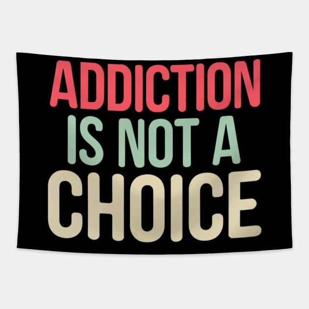 Addiction Is Not A Choice Tapestry by SOS@ddicted