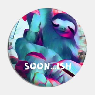 SOON...ISH SLOTH Pin