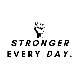 Stronger every day. T-Shirt