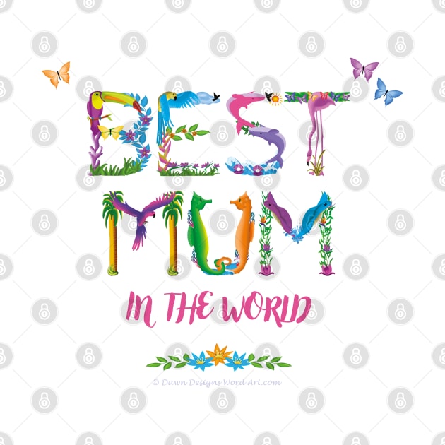 Best Mum In The World - tropical wordart by DawnDesignsWordArt