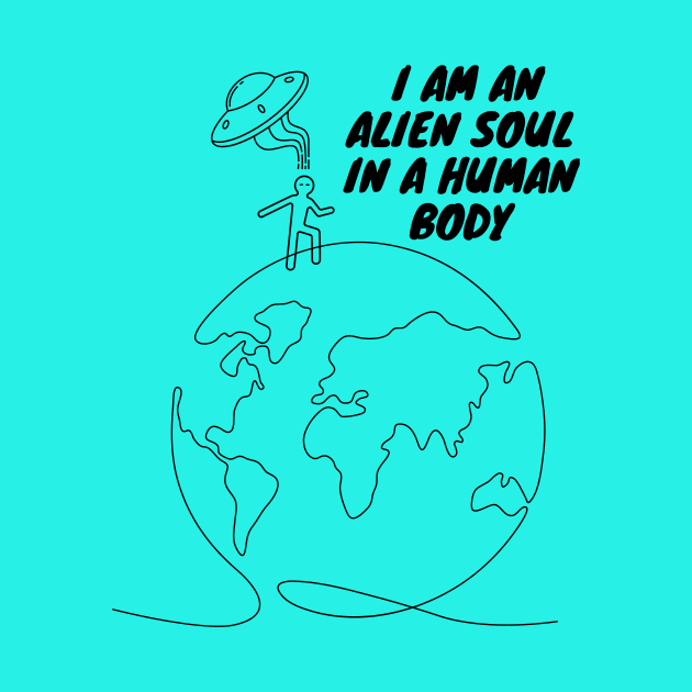 I Am An Alien In A Human Body v2 by Apropos of Light