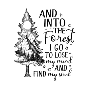 And into the forest i go, to lose my mind and find my soul T-Shirt