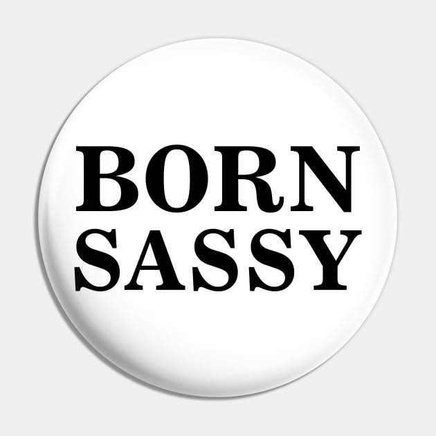 Born Sassy Pin by TheArtism