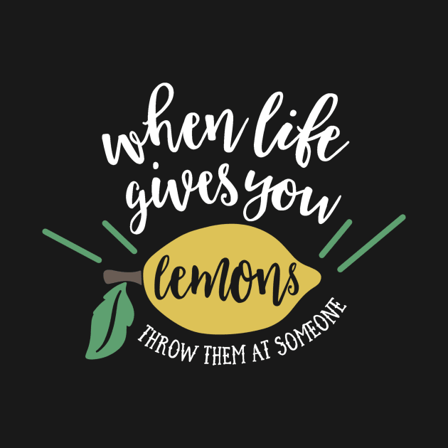 When Lifee Gives You Lemons Throw Them at Somebody by DANPUBLIC