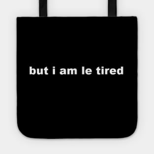 but i am le tired 2 Tote