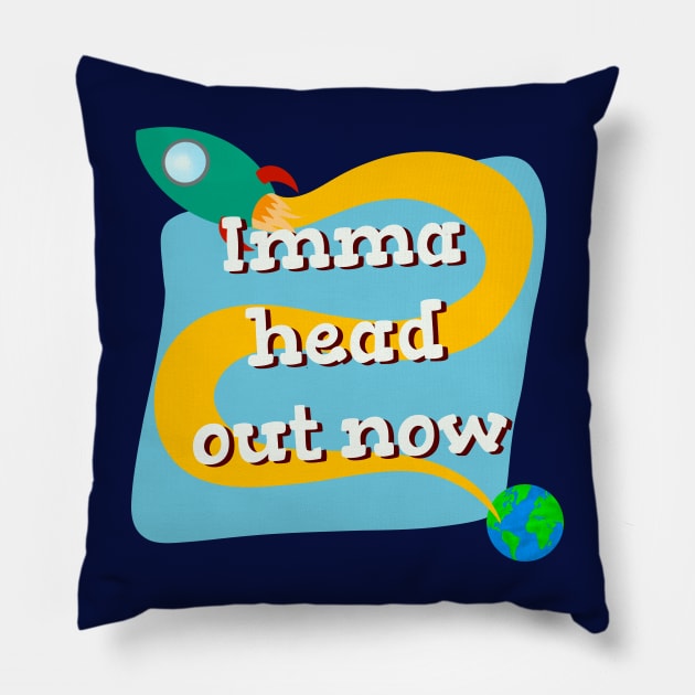 Imma head out now space rocket Pillow by novabee