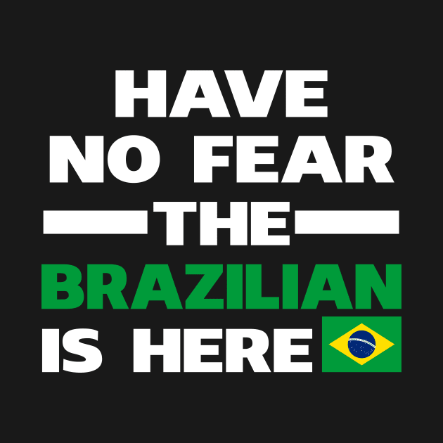 Have No Fear The Brazilian Is Here by isidrobrooks