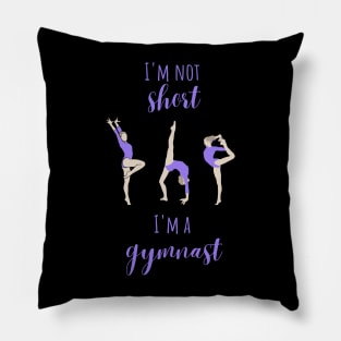 I'm not short, I'm a gymnast Pillow