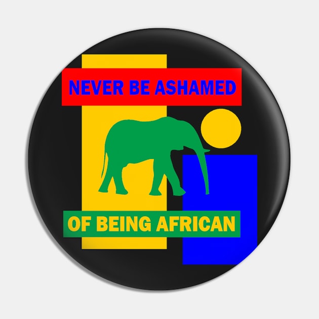 Never be shamed of being African Pin by truthtopower