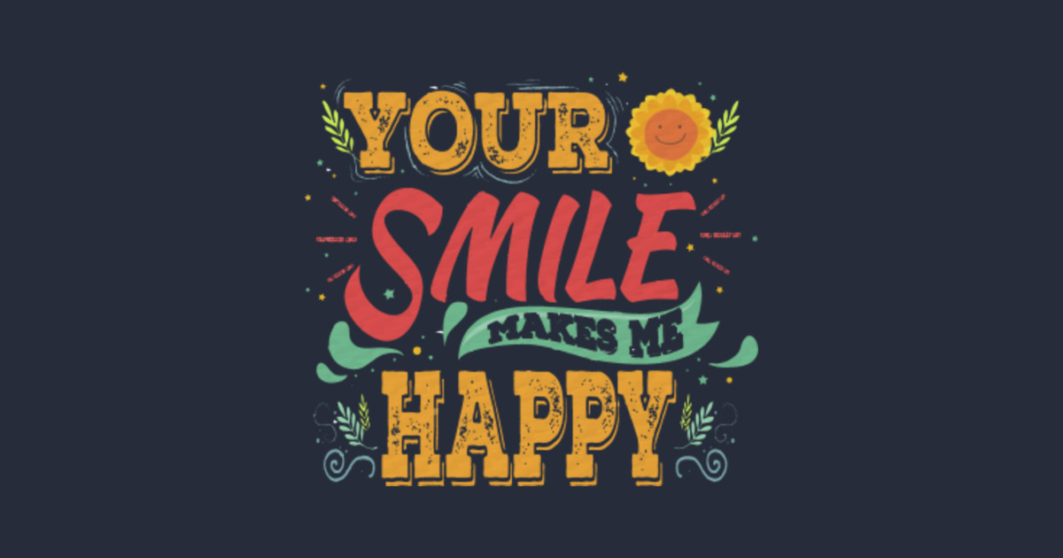Your Smile Makes Me Happy Colorful Text Design with ... Your Smile Makes Me Happy Colorful Text Design with ...
