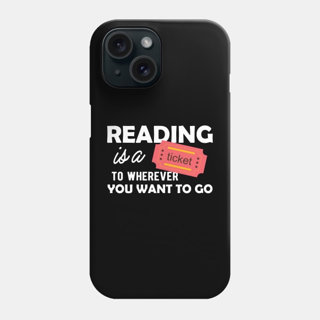 Reading is a ticket to wherever you want to go Phone Case by KC Happy Shop