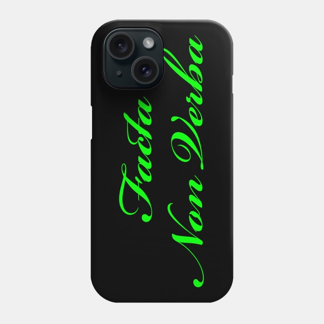 Facta Non Verba - Deeds Not Words - Green Phone Case by Whites Designs