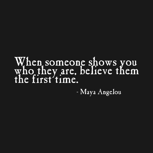 Believe Them The First Time Angelou by machasting