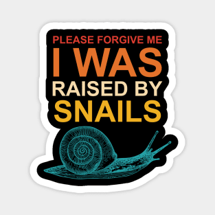 Please Forgive Me I Was Raised By Snails Magnet