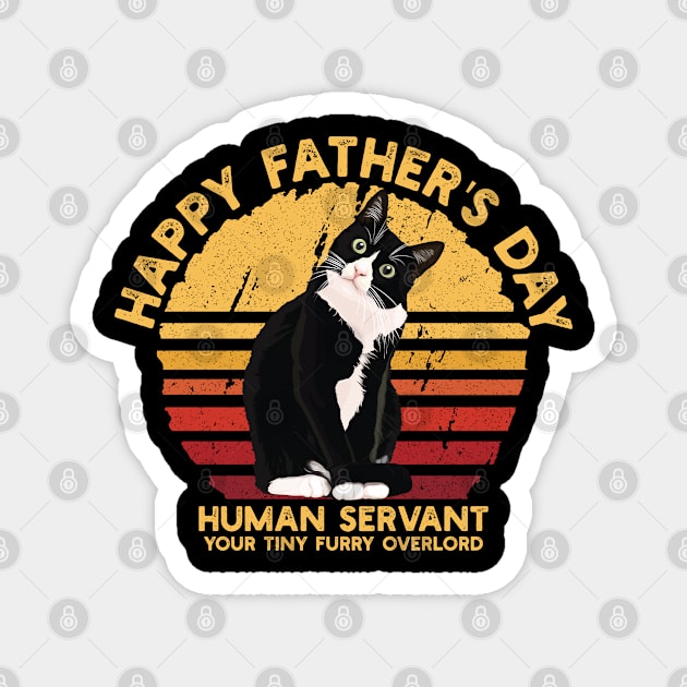 Happy Father's Day Human Servant Your Tiny Furry Overlord Magnet by Vixel Art